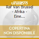 Raf Van Brussel - Afrika - Eine Musikalische Entdeckungsre cd