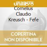 Cornelius Claudio Kreusch - Fefe cd