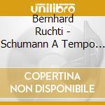 Bernhard Ruchti - Schumann A Tempo (2 Cd) cd