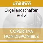 Orgellandschaften Vol 2 cd musicale