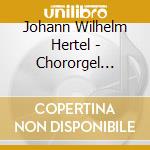 Johann Wilhelm Hertel - Chororgel Bachkirche St. Michaelis L?Neburg cd musicale di Johann Wilhelm Hertel