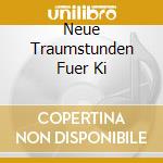Neue Traumstunden Fuer Ki cd