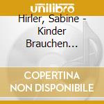 Hirler, Sabine - Kinder Brauchen Musik, Sp cd