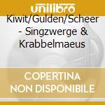Kiwit/Gulden/Scheer - Singzwerge & Krabbelmaeus cd