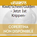 Kiwit/Scheer/Gulden - Jetzt Ist Krippen- cd