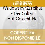 Wadowsky/Zureikat - Der Sultan Hat Gelacht Na cd musicale di Wadowsky/Zureikat