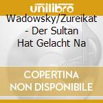 Wadowsky/Zureikat - Der Sultan Hat Gelacht Na cd