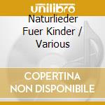 Naturlieder Fuer Kinder / Various cd