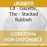 Cd - Gazette, The - Stacked Rubbish cd
