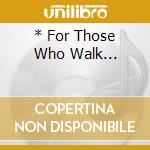 * For Those Who Walk... cd