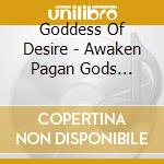 Goddess Of Desire - Awaken Pagan Gods -Digi- cd musicale di Goddess Of Desire
