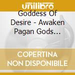 Goddess Of Desire - Awaken Pagan Gods -Digi- cd