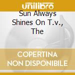 Sun Always Shines On T.v., The cd