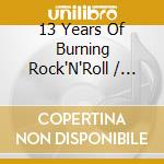 13 Years Of Burning Rock'N'Roll / Various cd
