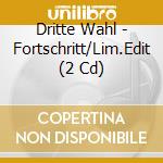 Dritte Wahl - Fortschritt/Lim.Edit (2 Cd) cd musicale di Dritte Wahl
