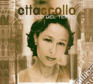 Etta Scollo - Il Bianco Del Tempo cd musicale di Etta Scollo