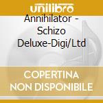 Annihilator - Schizo Deluxe-Digi/Ltd cd musicale di ANNIHILATOR