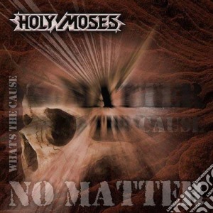 Holy Moses - No Matter What'S The Cause cd musicale di HOLY MOSES