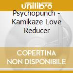 Psychopunch - Kamikaze Love Reducer cd