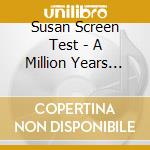 Susan Screen Test - A Million Years Between U cd musicale di Susan Screen Test