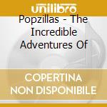 Popzillas - The Incredible Adventures Of cd