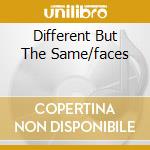 Different But The Same/faces cd