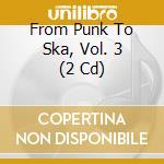 From Punk To Ska, Vol. 3 (2 Cd) cd