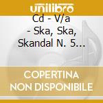 Cd - V/a - Ska, Ska, Skandal N. 5 Football Edition cd