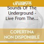 Sounds Of The Underground - Live From The Starland Ballroom-Sayreville Nj-July cd musicale di Sounds Of The Underground