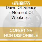 Dawn Of Silence - Moment Of Weakness cd