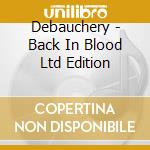 Debauchery - Back In Blood Ltd Edition cd