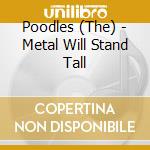 Poodles (The) - Metal Will Stand Tall cd