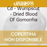 Cd - Wumpscut - Dried Blood Of Gomorrha cd musicale di WUMPSCUT