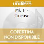 Mk Ii - Tincase cd