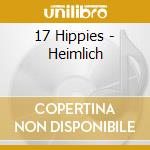 17 Hippies - Heimlich cd musicale di 17 Hippies