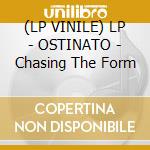 (LP VINILE) LP - OSTINATO - Chasing The Form lp vinile di OSTINATO
