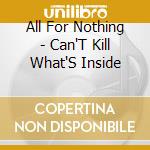 All For Nothing - Can'T Kill What'S Inside cd musicale di All For Nothing