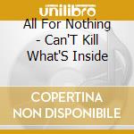 All For Nothing - Can'T Kill What'S Inside cd
