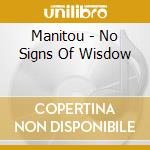 Manitou - No Signs Of Wisdow cd