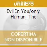 Evil In You/only Human, The cd