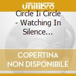 Circle Ii Circle - Watching In Silence (Ltd)+Middle