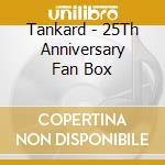 Tankard - 25Th Anniversary Fan Box cd musicale
