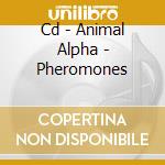Cd - Animal Alpha - Pheromones cd