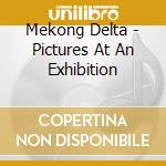 Mekong Delta - Pictures At An Exhibition cd