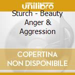 Sturch - Beauty Anger & Aggression cd musicale di Sturch