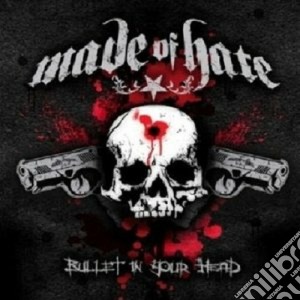 Made Of Hate - Bullet In Your Head cd musicale di MADE OF HATE