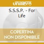 S.S.S.P. - For Life cd musicale di S.S.S.P.