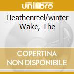 Heathenreel/winter Wake, The cd