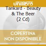 Tankard - Beauty & The Beer (2 Cd) cd musicale di TANKARD