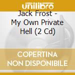 Jack Frost - My Own Private Hell (2 Cd) cd